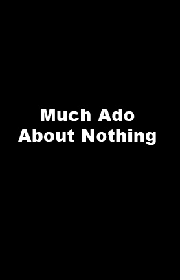 Much Ado About Nothing