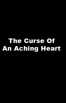 The Curse of an Aching Heart