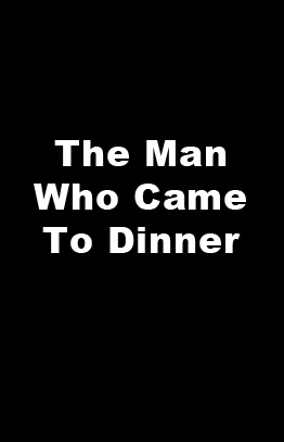The Man Who Came To Dinner