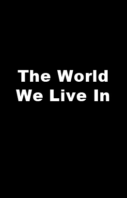 The World We Live In